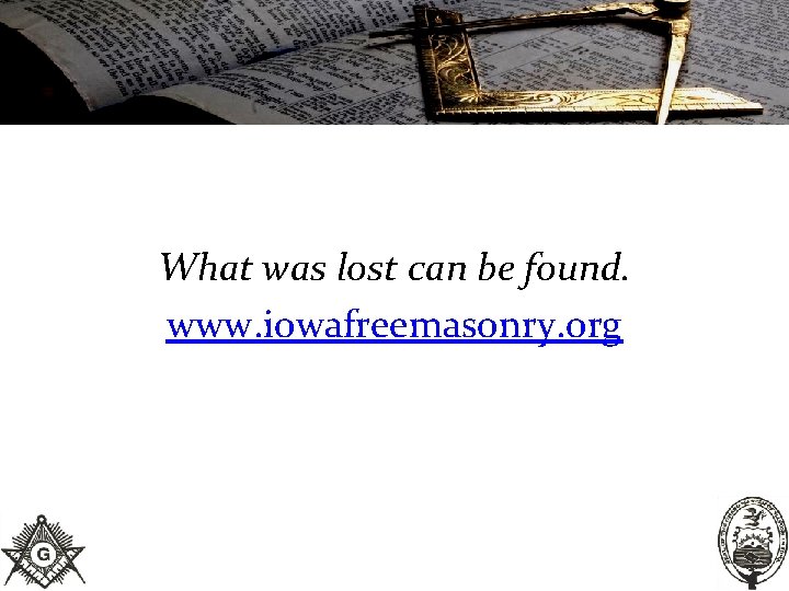 What was lost can be found. www. iowafreemasonry. org 