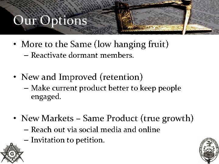 Our Options • More to the Same (low hanging fruit) – Reactivate dormant members.