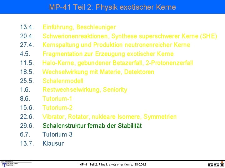 MP-41 Teil 2: Physik exotischer Kerne 13. 4. 20. 4. 27. 4. 4. 5.