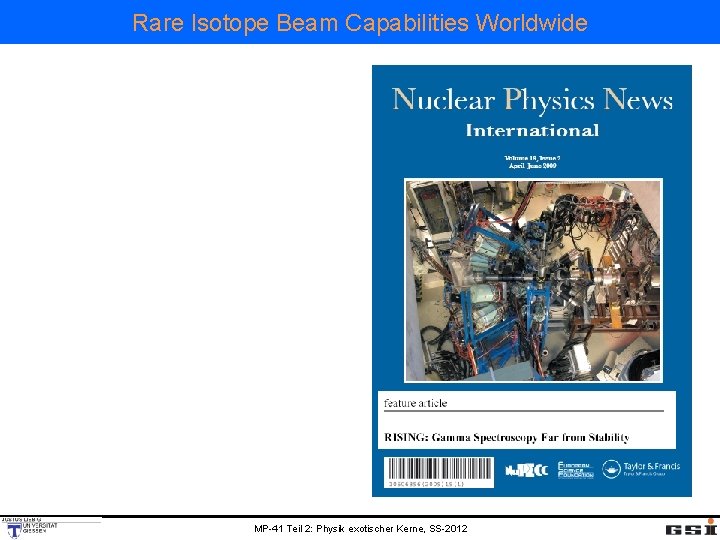 Rare Isotope Beam Capabilities Worldwide MP-41 Teil 2: Physik exotischer Kerne, SS-2012 