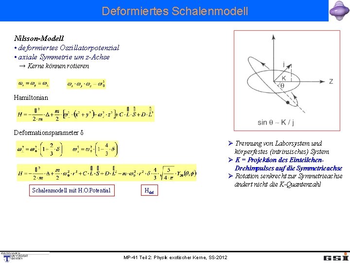 Deformiertes Schalenmodell Nilsson-Modell • deformiertes Oszillatorpotenzial • axiale Symmetrie um z-Achse → Kerne können