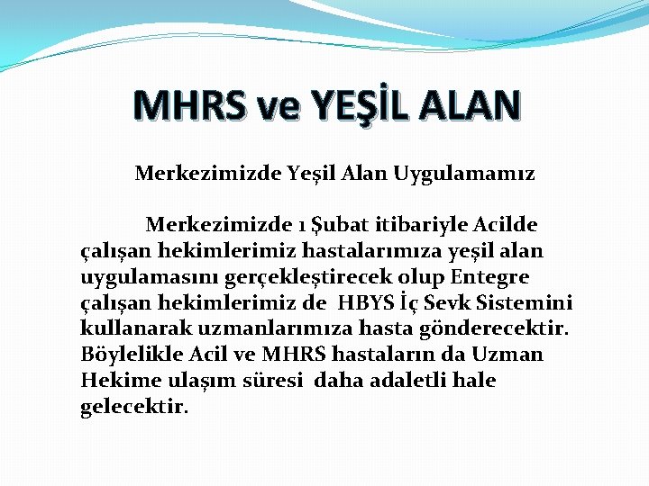 MHRS ve YEŞİL ALAN Merkezimizde Yeşil Alan Uygulamamız Merkezimizde 1 Şubat itibariyle Acilde çalışan