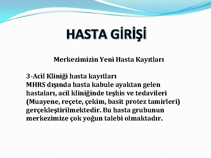 HASTA GİRİŞİ Merkezimizin Yeni Hasta Kayıtları 3 -Acil Kliniği hasta kayıtları MHRS dışında hasta