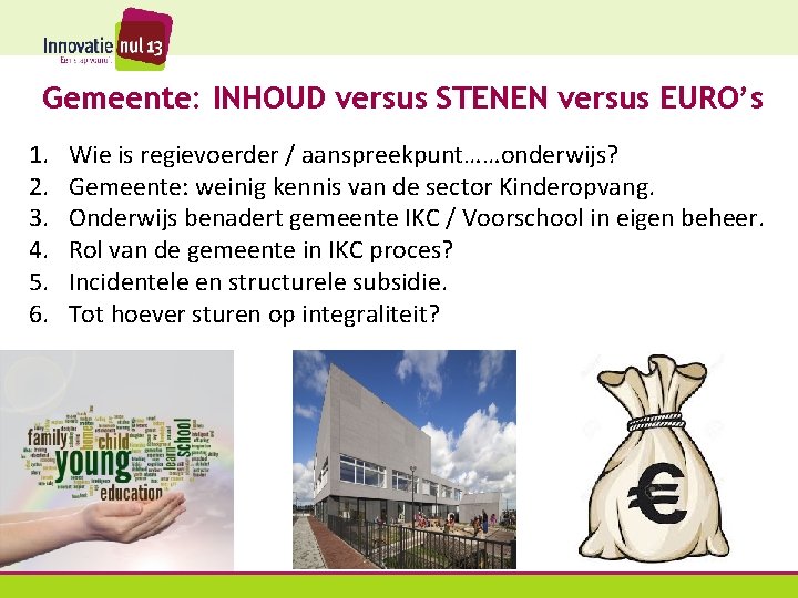 Gemeente: INHOUD versus STENEN versus EURO’s 1. 2. 3. 4. 5. 6. Wie is