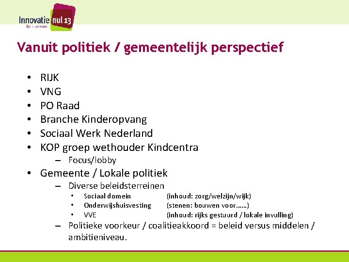 Vanuit politiek / gemeentelijk perspectief • • • RIJK VNG PO Raad Branche Kinderopvang