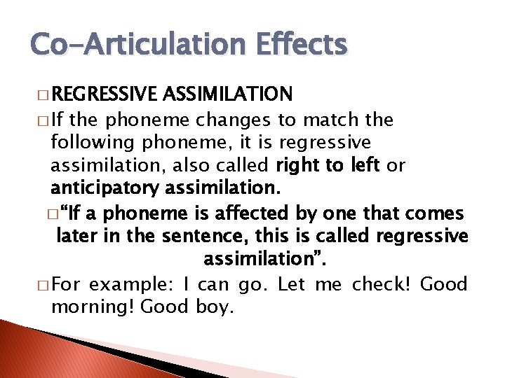 Co-Articulation Effects � REGRESSIVE ASSIMILATION � If the phoneme changes to match the following
