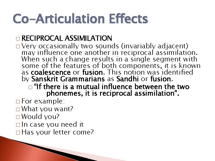 Co-Articulation Effects � RECIPROCAL ASSIMILATION � Very occasionally two sounds (invariably adjacent) may influence