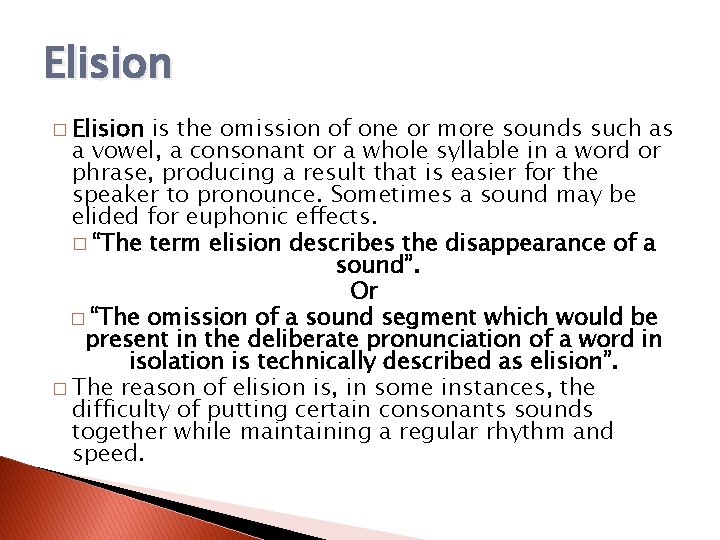 Elision � Elision is the omission of one or more sounds such as a