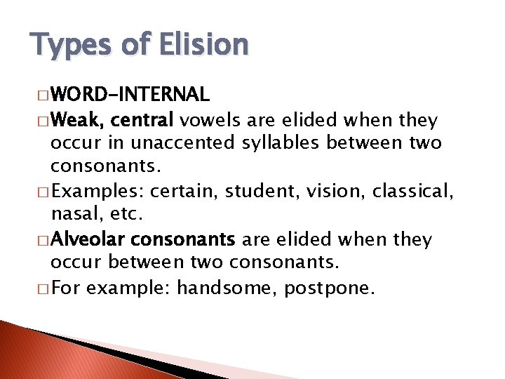 Types of Elision � WORD-INTERNAL � Weak, central vowels are elided when they occur