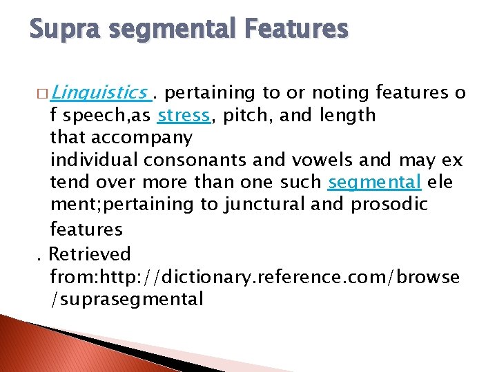Supra segmental Features � Linguistics . pertaining to or noting features o f speech,