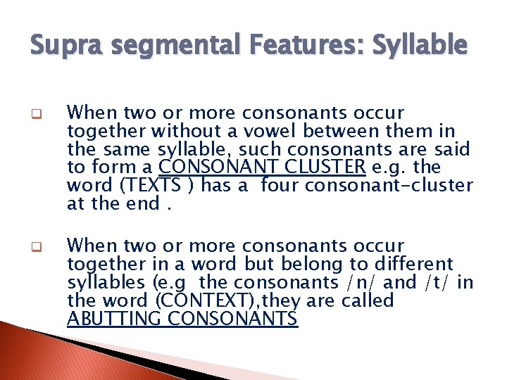 Supra segmental Features: Syllable q q When two or more consonants occur together without