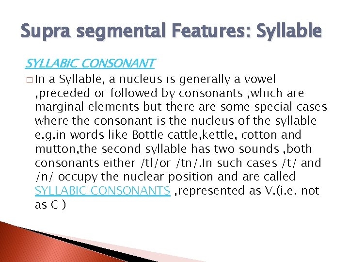 Supra segmental Features: Syllable SYLLABIC CONSONANT � In a Syllable, a nucleus is generally