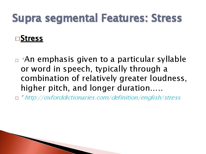 Supra segmental Features: Stress � � ‘An emphasis given to a particular syllable or