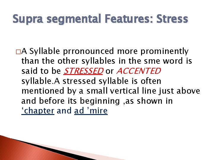 Supra segmental Features: Stress �A Syllable prronounced more prominently than the other syllables in