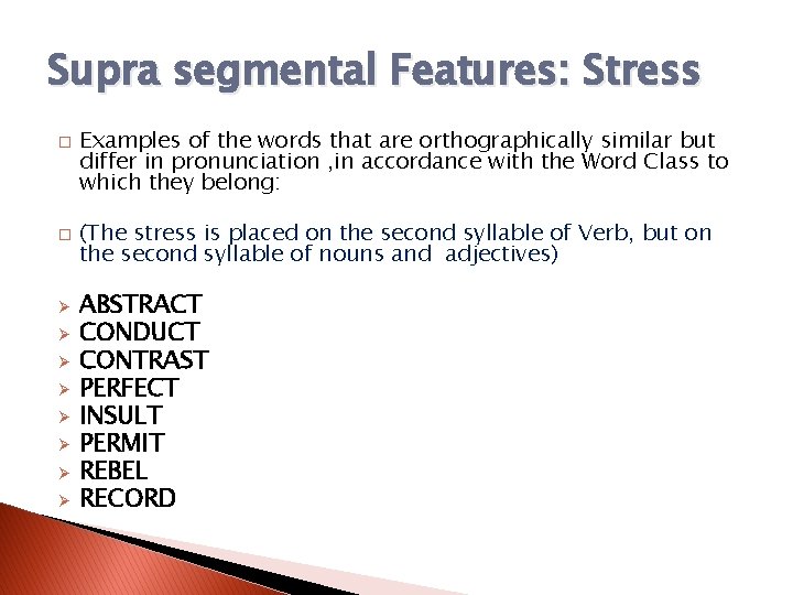 Supra segmental Features: Stress � � Ø Ø Ø Ø Examples of the words