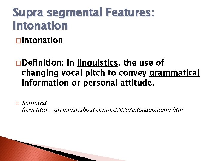 Supra segmental Features: Intonation � Definition: In linguistics, the use of changing vocal pitch