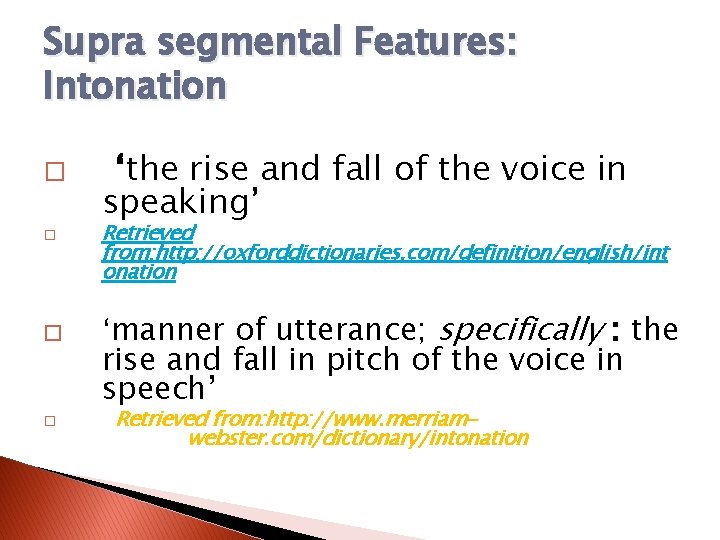 Supra segmental Features: Intonation � � ‘the rise and fall of the voice in