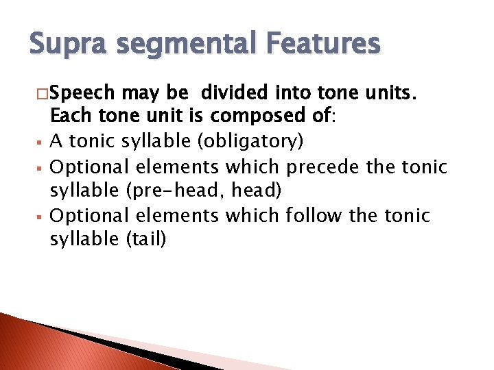 Supra segmental Features � Speech § § § may be divided into tone units.
