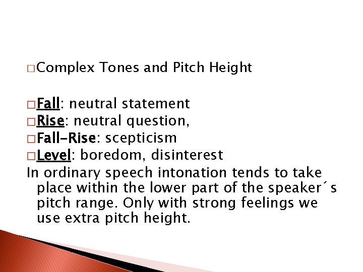 � Complex � Fall: Tones and Pitch Height neutral statement � Rise: neutral question,