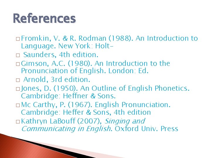 References � Fromkin, V. & R. Rodman (1988). An Introduction to Language. New York: