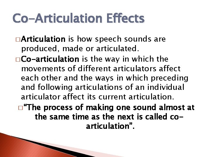 Co-Articulation Effects � Articulation is how speech sounds are produced, made or articulated. �