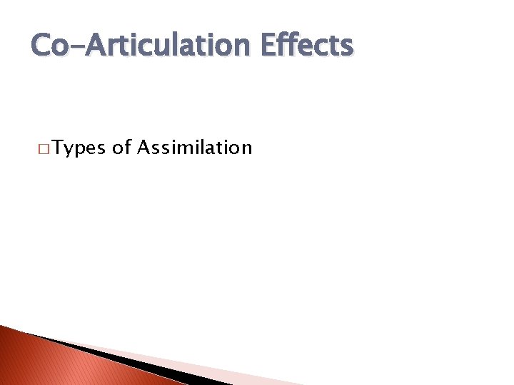 Co-Articulation Effects � Types of Assimilation 