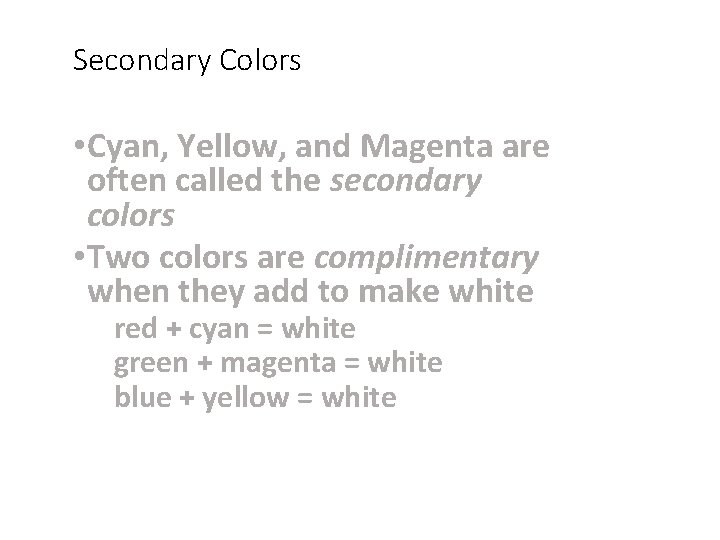 Secondary Colors • Cyan, Yellow, and Magenta are often called the secondary colors •