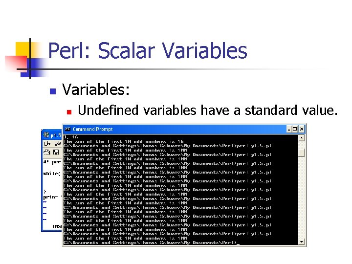 Perl: Scalar Variables n Variables: n Undefined variables have a standard value. n n