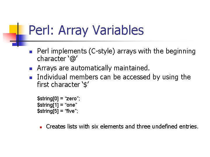 Perl: Array Variables n n n Perl implements (C-style) arrays with the beginning character