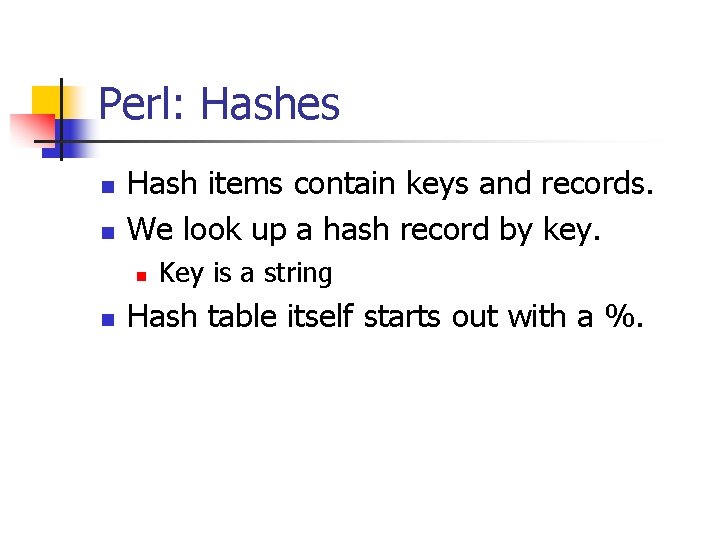 Perl: Hashes n n Hash items contain keys and records. We look up a