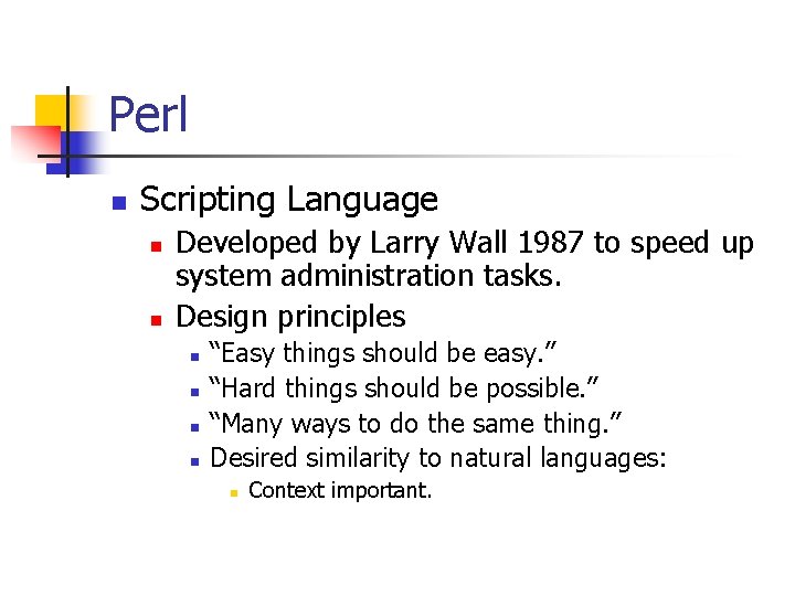 Perl n Scripting Language n n Developed by Larry Wall 1987 to speed up