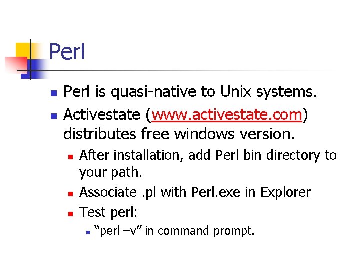 Perl n n Perl is quasi-native to Unix systems. Activestate (www. activestate. com) distributes