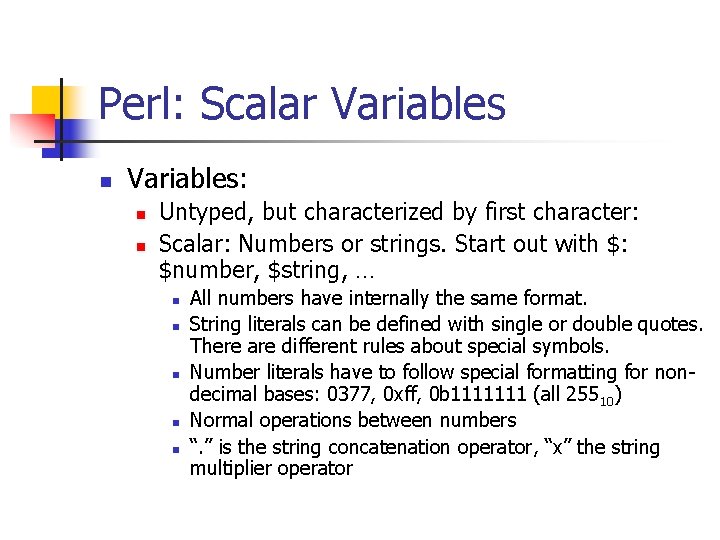Perl: Scalar Variables n Variables: n n Untyped, but characterized by first character: Scalar: