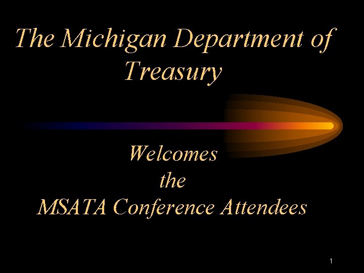 The Michigan Department of Treasury Welcomes the MSATA Conference Attendees 1 