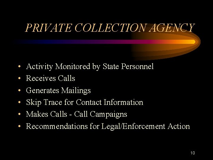 PRIVATE COLLECTION AGENCY • • • Activity Monitored by State Personnel Receives Calls Generates