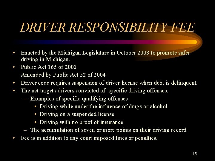 DRIVER RESPONSIBILITY FEE • Enacted by the Michigan Legislature in October 2003 to promote