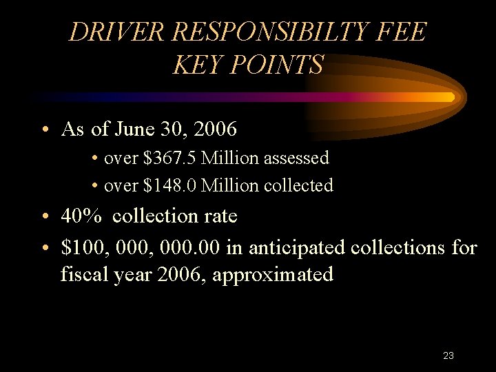 DRIVER RESPONSIBILTY FEE KEY POINTS • As of June 30, 2006 • over $367.