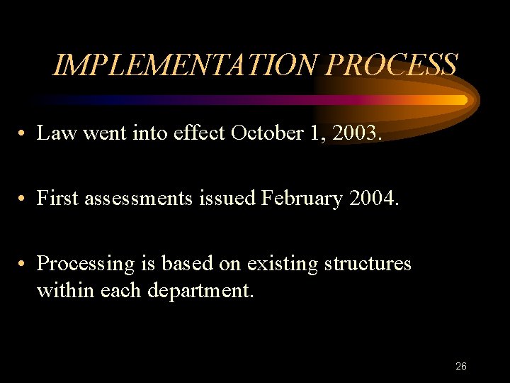 IMPLEMENTATION PROCESS • Law went into effect October 1, 2003. • First assessments issued