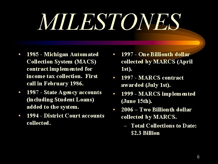 MILESTONES • 1985 - Michigan Automated Collection System (MACS) contract implemented for income tax