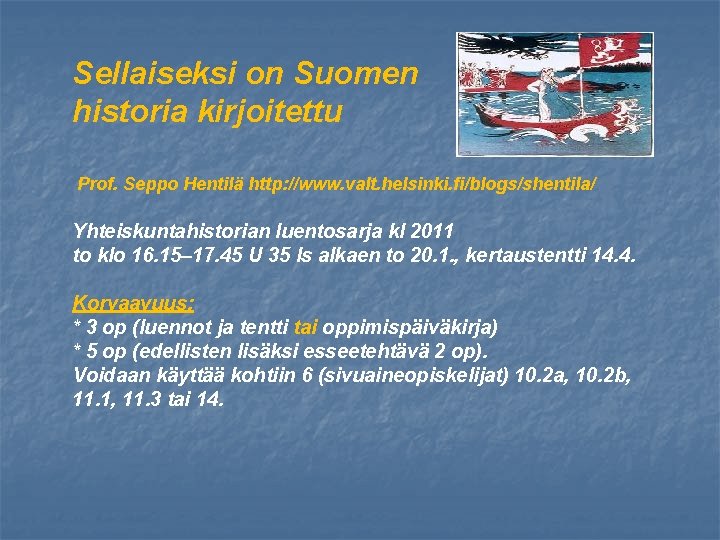 Sellaiseksi on Suomen historia kirjoitettu Prof. Seppo Hentilä http: //www. valt. helsinki. fi/blogs/shentila/ Yhteiskuntahistorian