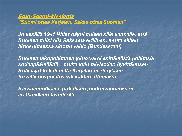 Suur-Suomi-ideologia ”Suomi ottaa Karjalan, Saksa ottaa Suomen” Jo kesällä 1941 Hitler näytti tulleen sille