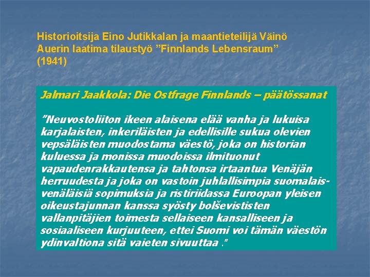 Historioitsija Eino Jutikkalan ja maantieteilijä Väinö Auerin laatima tilaustyö ”Finnlands Lebensraum” (1941) Jalmari Jaakkola: