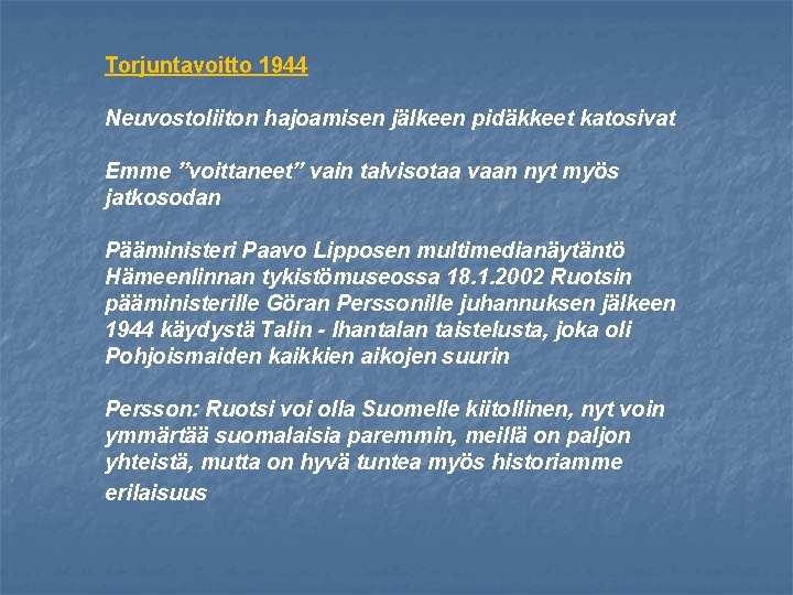 Torjuntavoitto 1944 Neuvostoliiton hajoamisen jälkeen pidäkkeet katosivat Emme ”voittaneet” vain talvisotaa vaan nyt myös