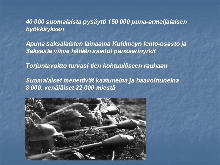 40 000 suomalaista pysäytti 150 000 puna-armeijalaisen hyökkäyksen Apuna saksalaisten lainaama Kuhlmeyn lento-osasto ja