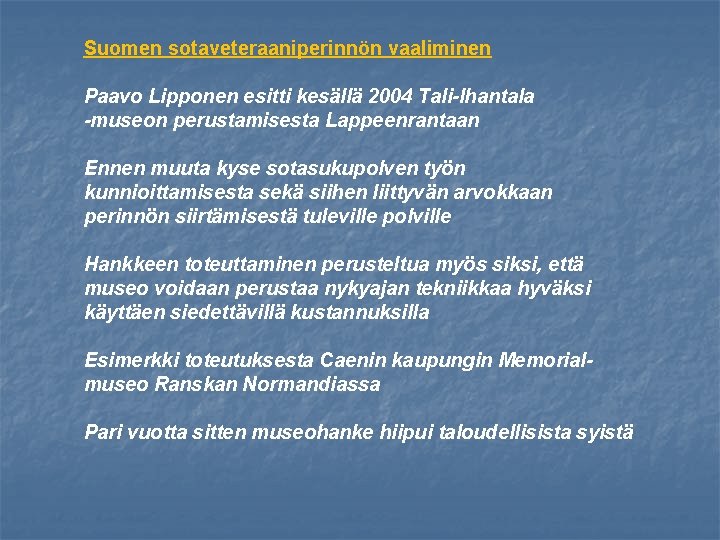 Suomen sotaveteraaniperinnön vaaliminen Paavo Lipponen esitti kesällä 2004 Tali-Ihantala -museon perustamisesta Lappeenrantaan Ennen muuta