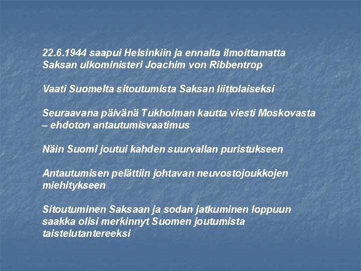 22. 6. 1944 saapui Helsinkiin ja ennalta ilmoittamatta Saksan ulkoministeri Joachim von Ribbentrop Vaati