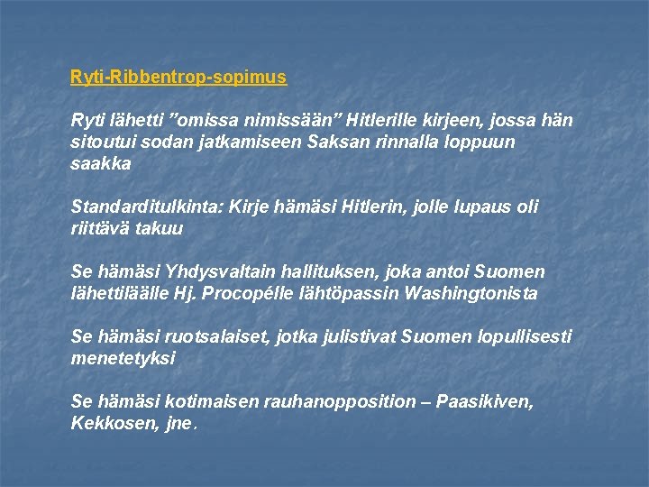 Ryti-Ribbentrop-sopimus Ryti lähetti ”omissa nimissään” Hitlerille kirjeen, jossa hän sitoutui sodan jatkamiseen Saksan rinnalla