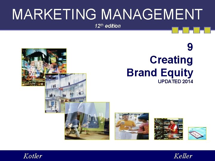 MARKETING MANAGEMENT 12 th edition 9 Creating Brand Equity UPDATED 2014 Kotler Keller 