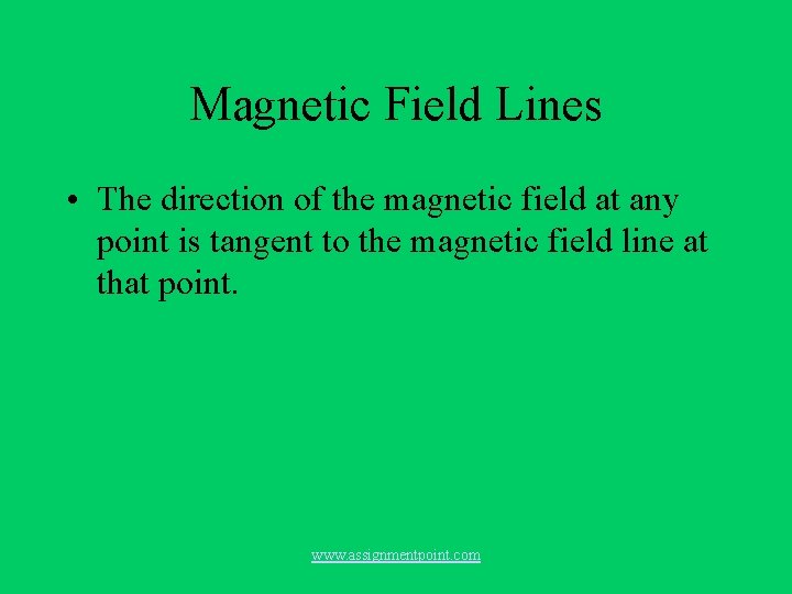 Magnetic Field Lines • The direction of the magnetic field at any point is