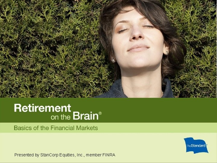 Presented by Stan. Corp Equities, Inc. , member FINRA 